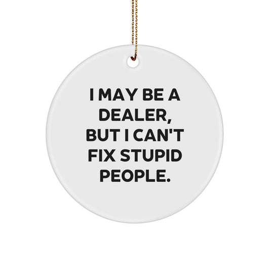 Funny Dealer Gifts from Men to Friends - 'I May Be A Dealer, But' Circle Ornament for Christmas Unique Gifts - Image 1