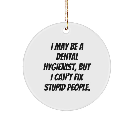 Funny Dental Hygienist Gifts from Men to Dental Hygienist Friends Circle Ornament, I May Be A Dental Hygienist, But I Can't Fix Stupid People., Christmas Unique Gifts - Image 1