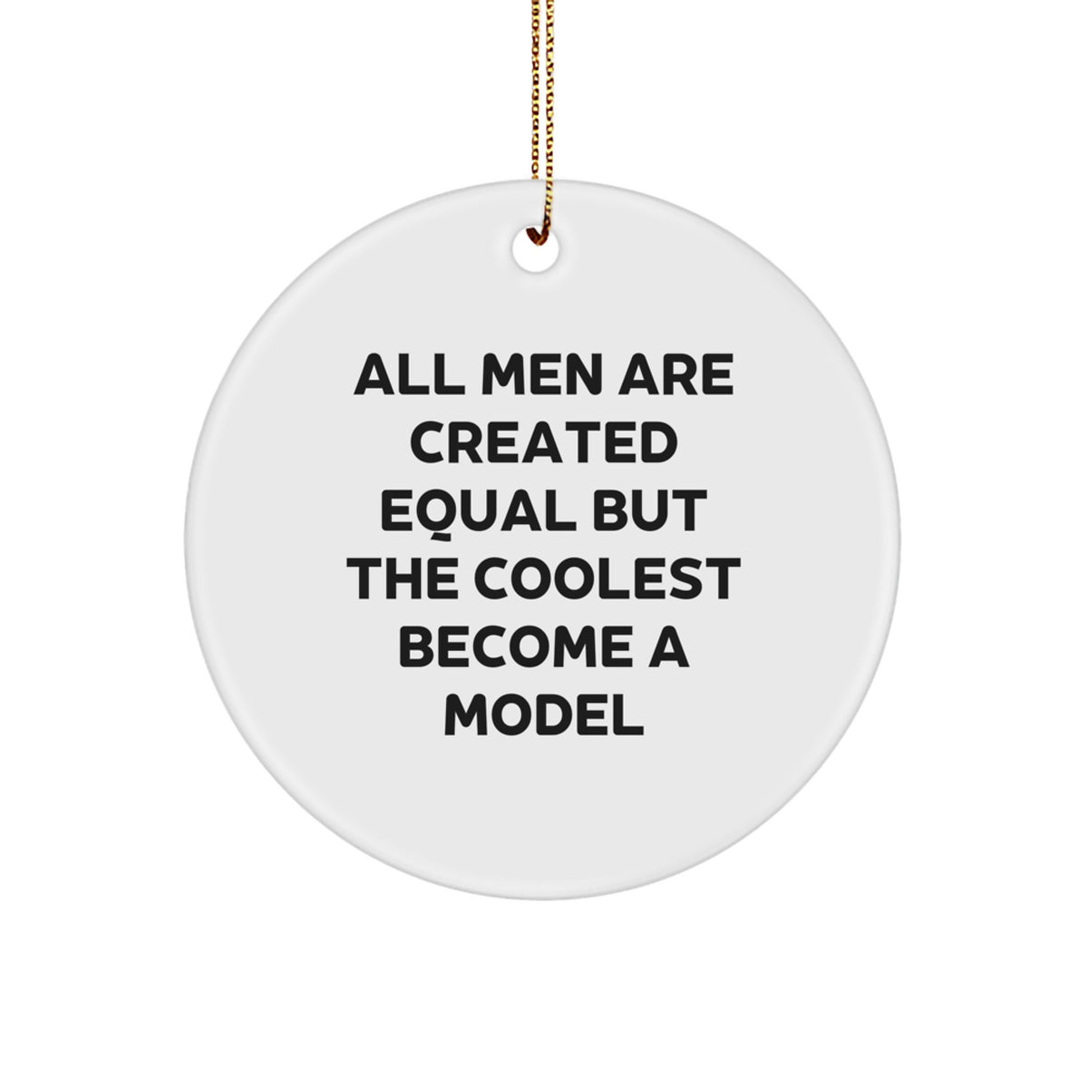 Holiday Gift for Her Circle Ornament – Men Equal, Coolest Become A Model - Image 1