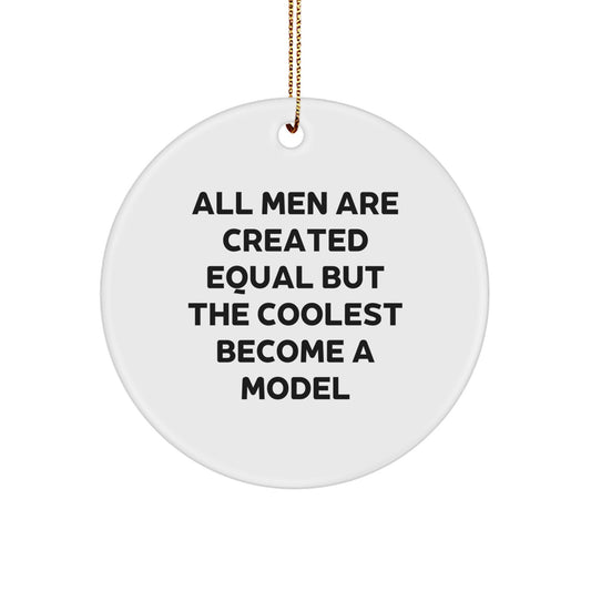 Holiday Gift for Her Circle Ornament – Men Equal, Coolest Become A Model - Image 1