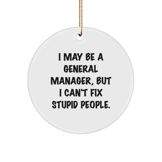 Funny General Manager Circle Ornament Gifts for Men from Friends - 'I May Be A General Manager, But I Can't Fix Stupid People.' - Christmas Unique Gifts - Image 1