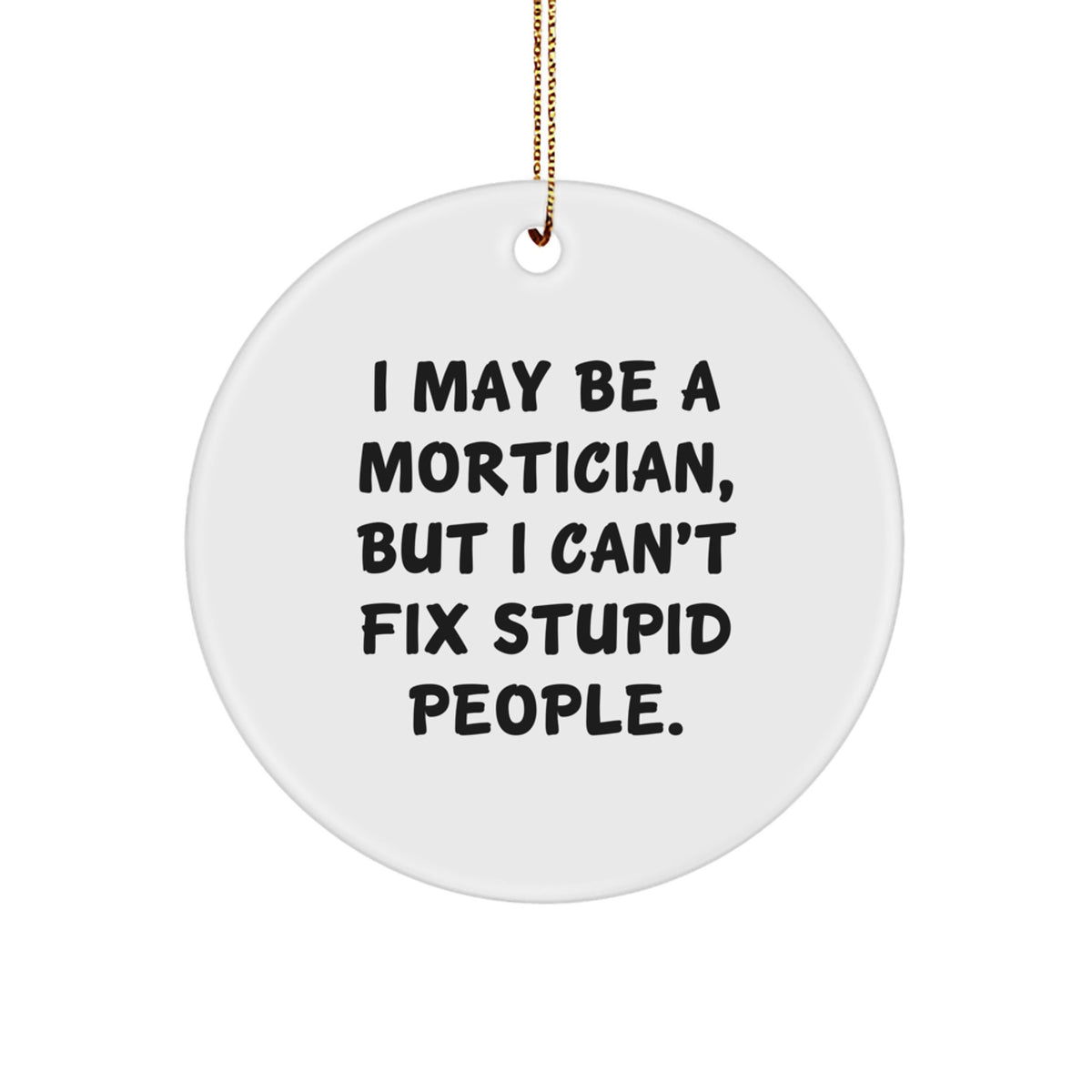 Mortician Ornament – But I Can't Fix Stupid People Gift for Her - Image 1
