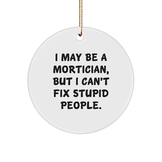Mortician Ornament – But I Can't Fix Stupid People Gift for Her - Image 1