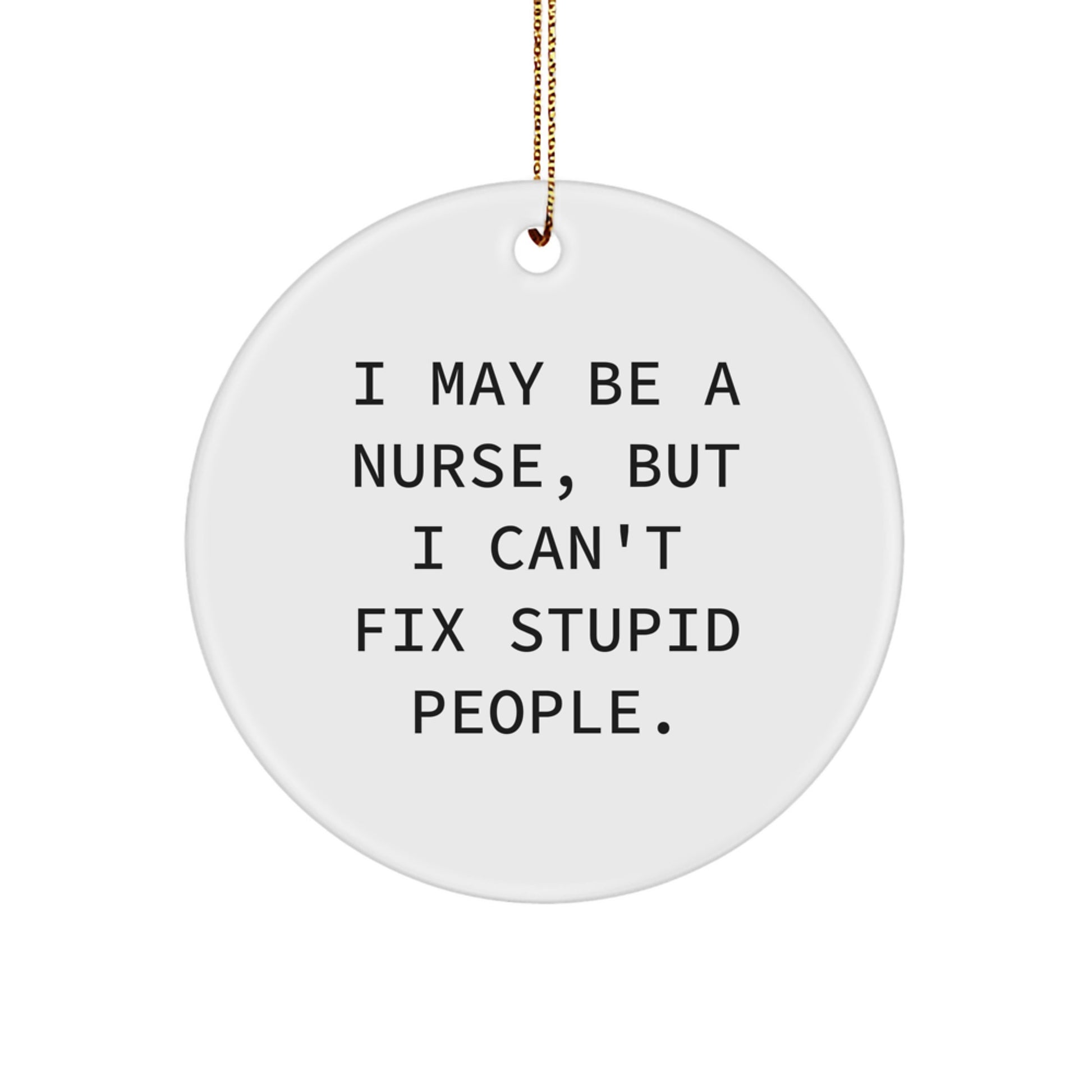 Funny Nurse Gifts for Nurses - I May Be A Nurse But I'm Not Fixing Stupid People, Nurse Christmas Decor, Nurse Ornament Gift - Image 1
