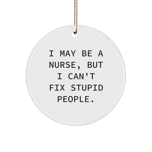 Funny Nurse Gifts for Nurses - I May Be A Nurse But I'm Not Fixing Stupid People, Nurse Christmas Decor, Nurse Ornament Gift - Image 1