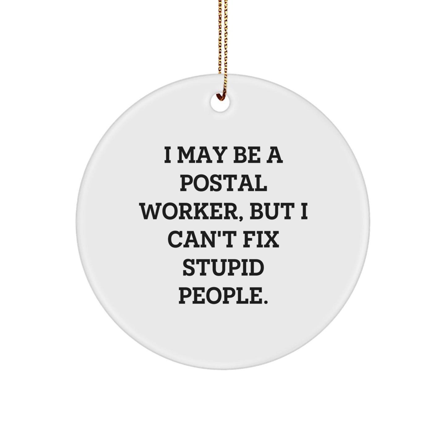 Funny Postal Worker Gifts for Men, I May Be A Postal Worker, Unique Christmas Circle Ornaments with Gold Cord, Gifts from Friends and Family - Image 1