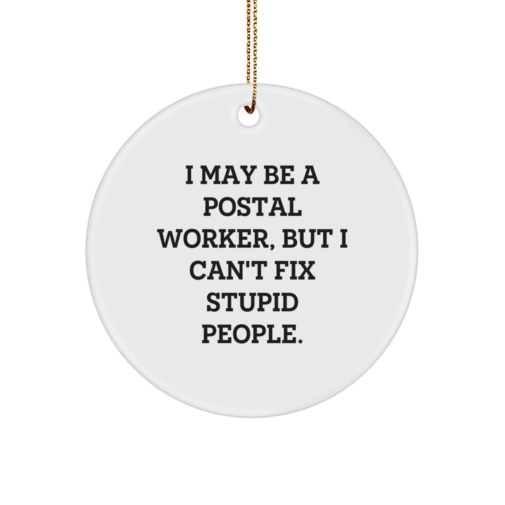 Funny Postal Worker Gifts for Men, I May Be A Postal Worker, Unique Christmas Circle Ornaments with Gold Cord, Gifts from Friends and Family - Image 1