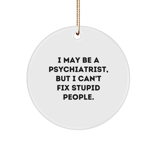 Psychiatrist Christmas Ornament Gift for Him - I May Be A Psychiatrist - Image 1