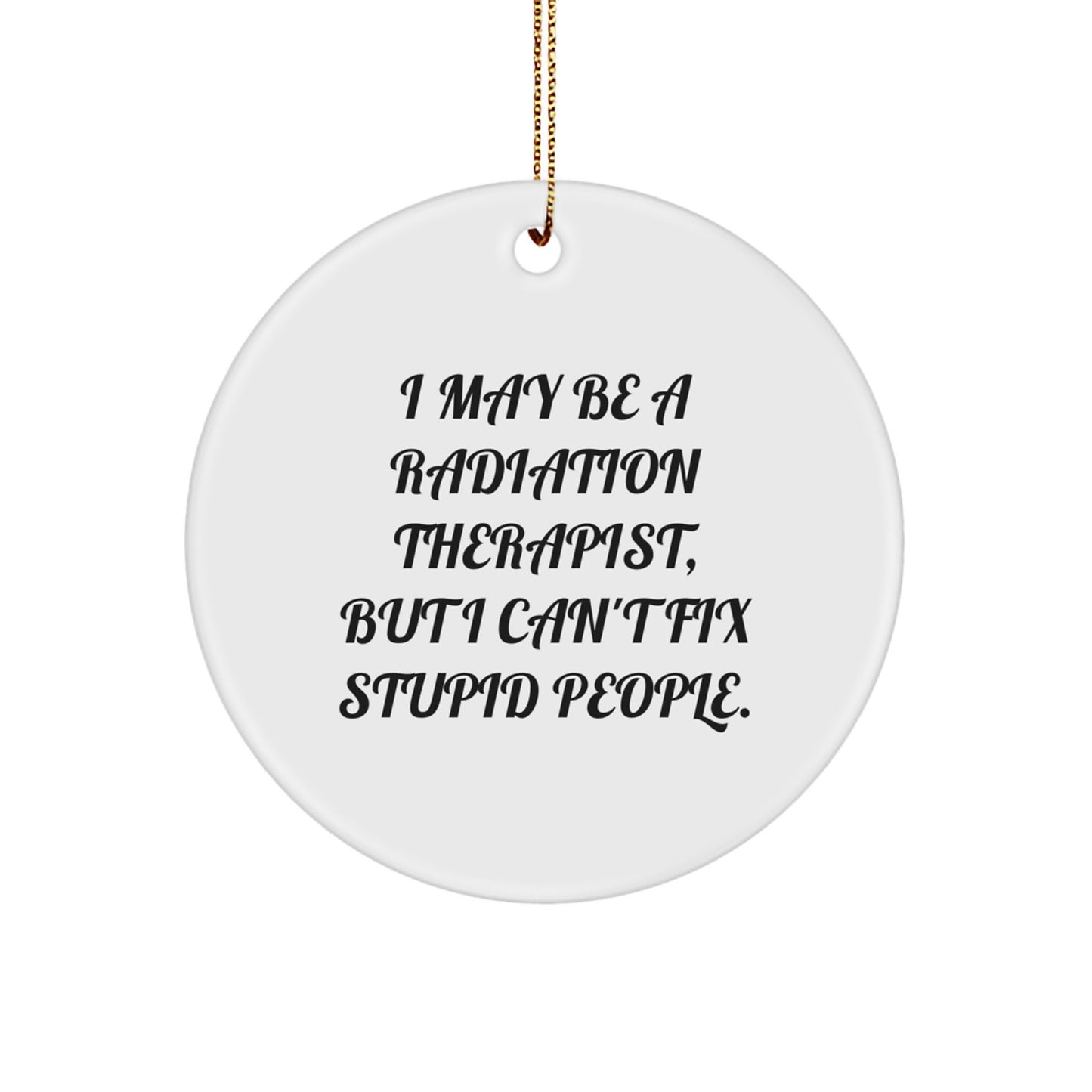 Funny Radiation Therapist Gifts for Men, Circle Ornament Christmas Unique Gifts from Friends, I May Be a Radiation Therapist - Image 1