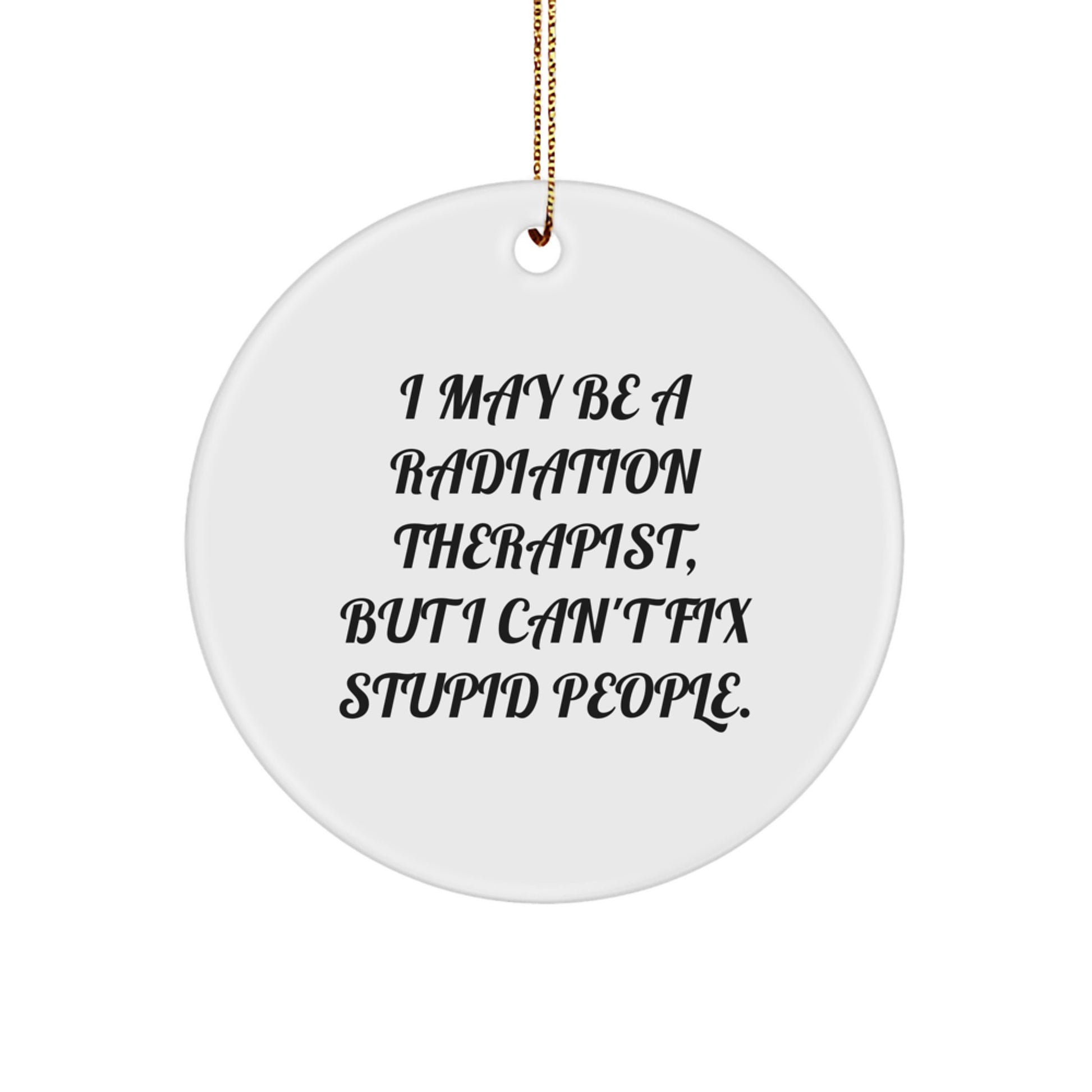 Funny Radiation Therapist Gifts for Men, Circle Ornament Christmas Unique Gifts from Friends, I May Be a Radiation Therapist - Image 1