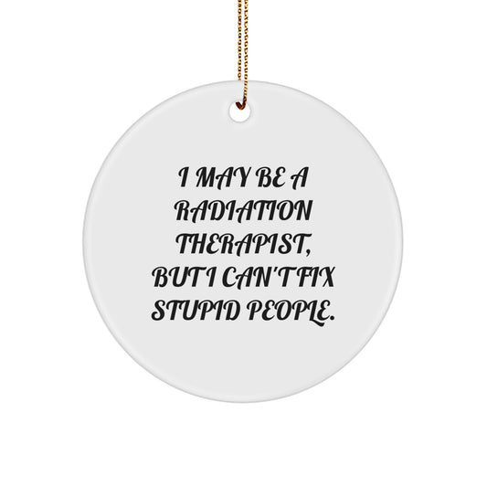 Funny Radiation Therapist Gifts for Men, Circle Ornament Christmas Unique Gifts from Friends, I May Be a Radiation Therapist - Image 1