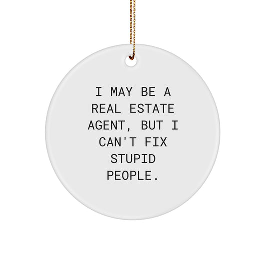 Funny Real Estate Agent Gift - I May Be A Real Estate Agent, But I Can't Fix Stupid People Christmas Ornament for Real Estate Agent Friends Family - Image 1