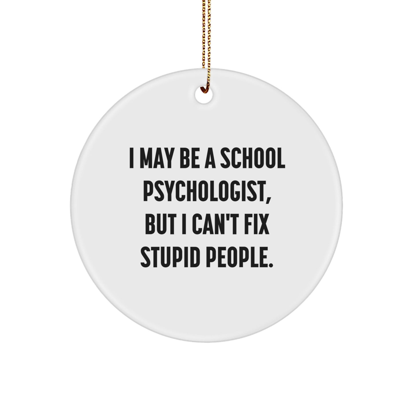 Funny School Psychologist Gifts for Men - I May Be A School Psychologist, But I Can't Fix Stupid People. Christmas Unique Ornaments for School Psychologists from Friends - Image 1