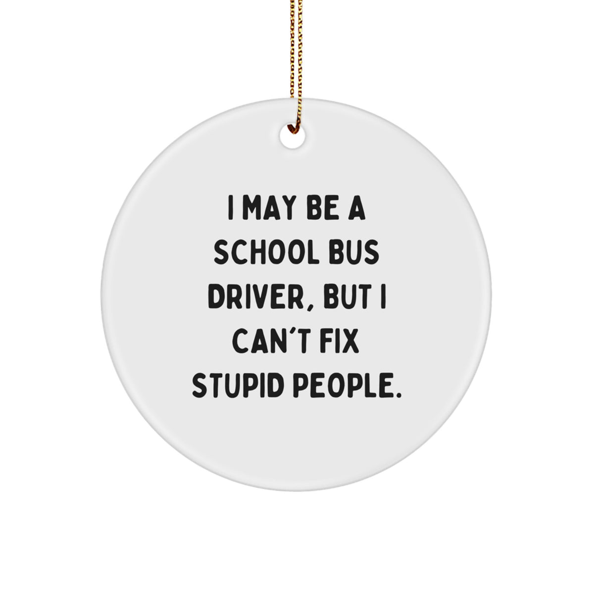 Sarcastic School Bus Driver Christmas Ornament Gift for Friends - Image 1