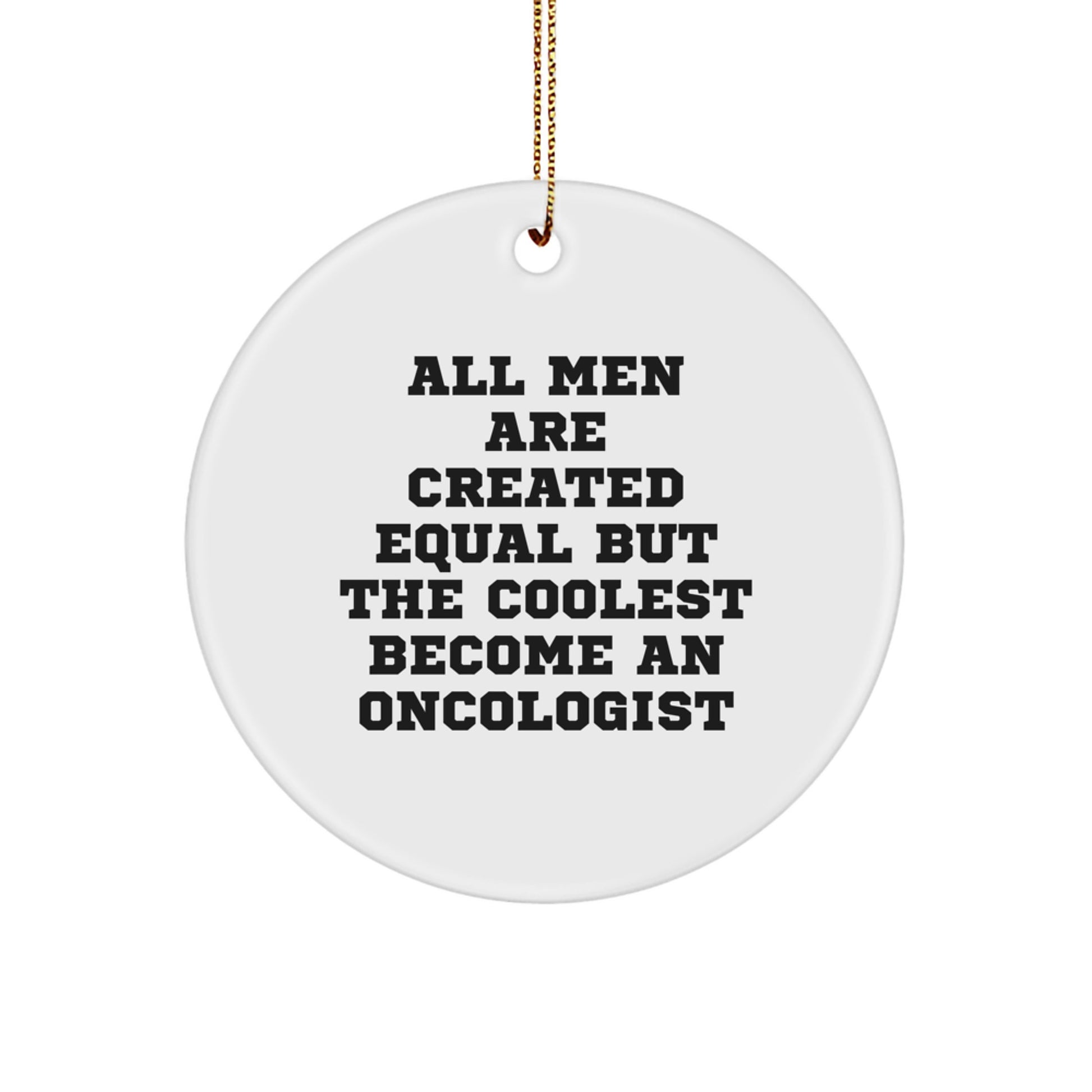 Funny Oncologist Gifts for Him - 'All Men Are Created Equal But The Coolest Become An Oncologist' Christmas Circle Ornament - Image 1