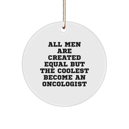 Funny Oncologist Gifts for Him - 'All Men Are Created Equal But The Coolest Become An Oncologist' Christmas Circle Ornament - Image 1