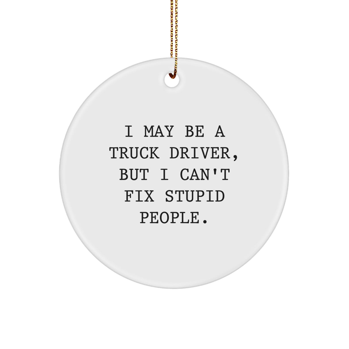 Truck Driver Christmas Ornament Gift for Him - I May Be A Truck Driver - Image 1