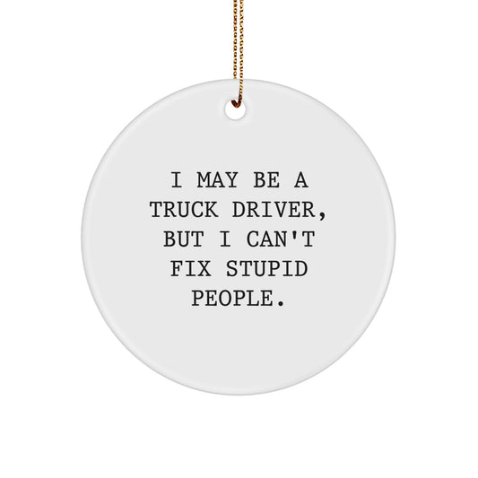 Truck Driver Christmas Ornament Gift for Him - I May Be A Truck Driver - Image 1