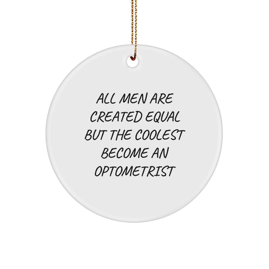 Funny Optometrist Gifts for Friends, Unique Circle Ornament Quote, All Men Are Created Equal But The Coolest Become An Optometrist Christmas Unique Gifts from Men, Gifts for Optometrist - Image 1