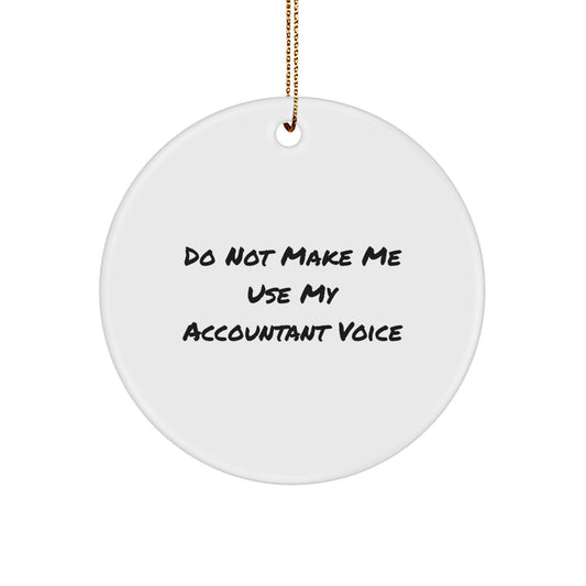 Funny Accountant Gifts for Men from Friends Unique Christmas Circle Ornaments - 'Do Not Make Me Use My Accountant Voice' Decoration - Image 1