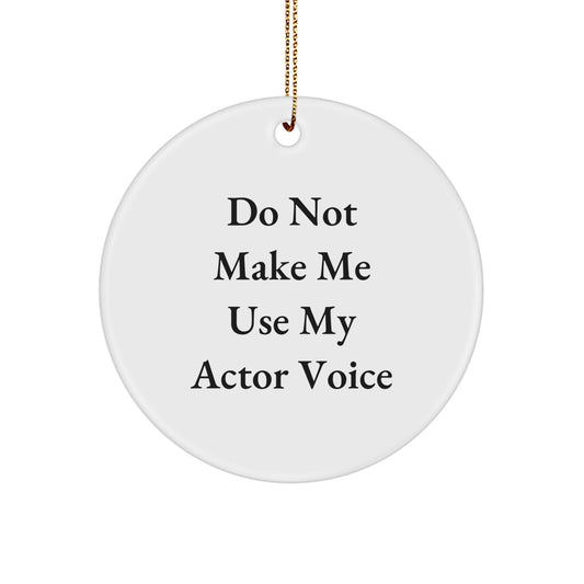 Funny Actor Quotes Gifts from Family for Him Circle Ornament, Christmas Unique Decorations, 'Do Not Make Me Use My Actor Voice' White Color - Image 1