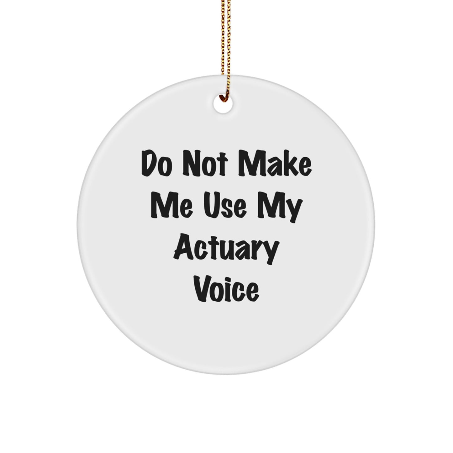 Funny Actuary Gifts from Friends - 'Do Not Make Me Use My Actuary Voice' Christmas Circle Ornament for Actuaries - Image 1