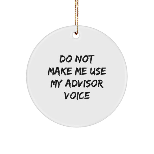 Funny Advisor Gifts for Advisor Friends, Christmas Unique Gifts from Friends for Men, Do Not Make Me Use My Advisor Voice Circle Ornament - Image 1