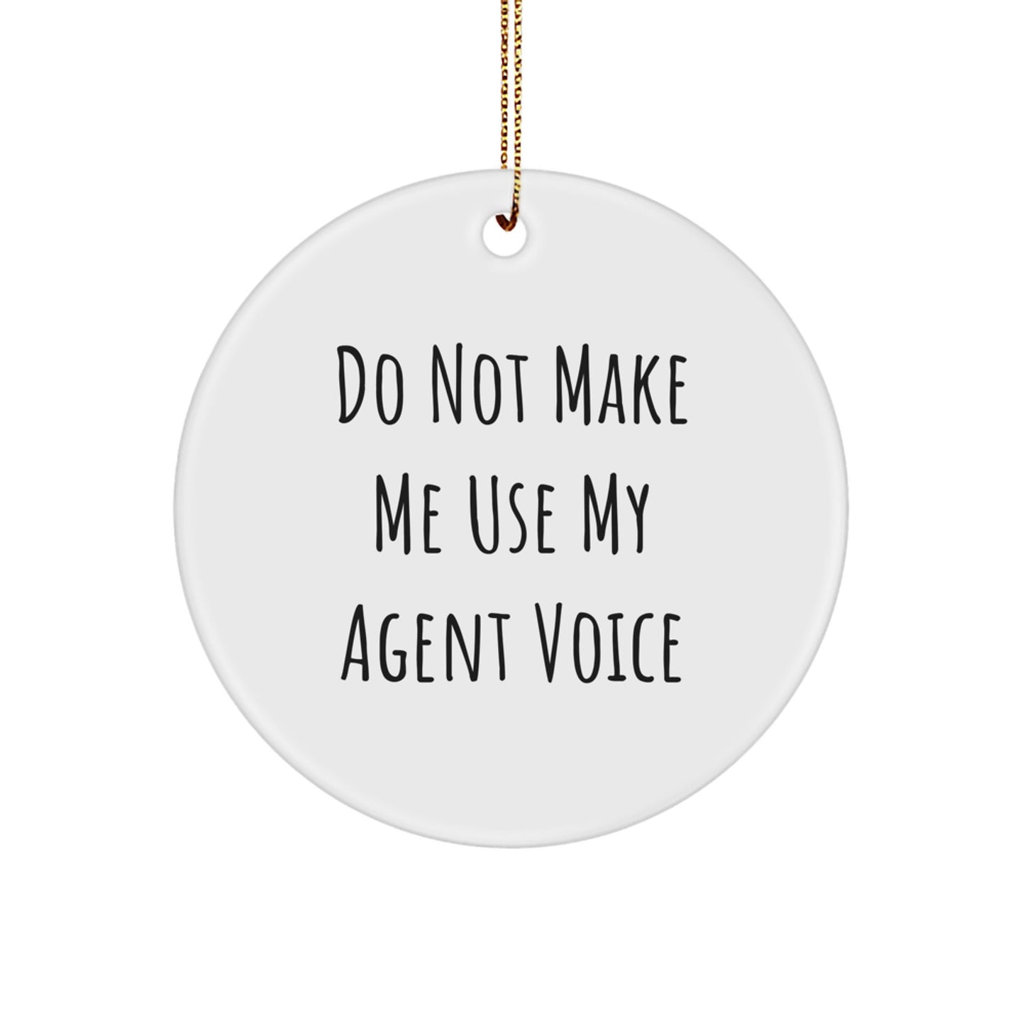 Funny Agent Gifts from Friends for Agent with 'Do Not Make Me Use My Agent Voice' Christmas Unique Circle Ornament - Image 1