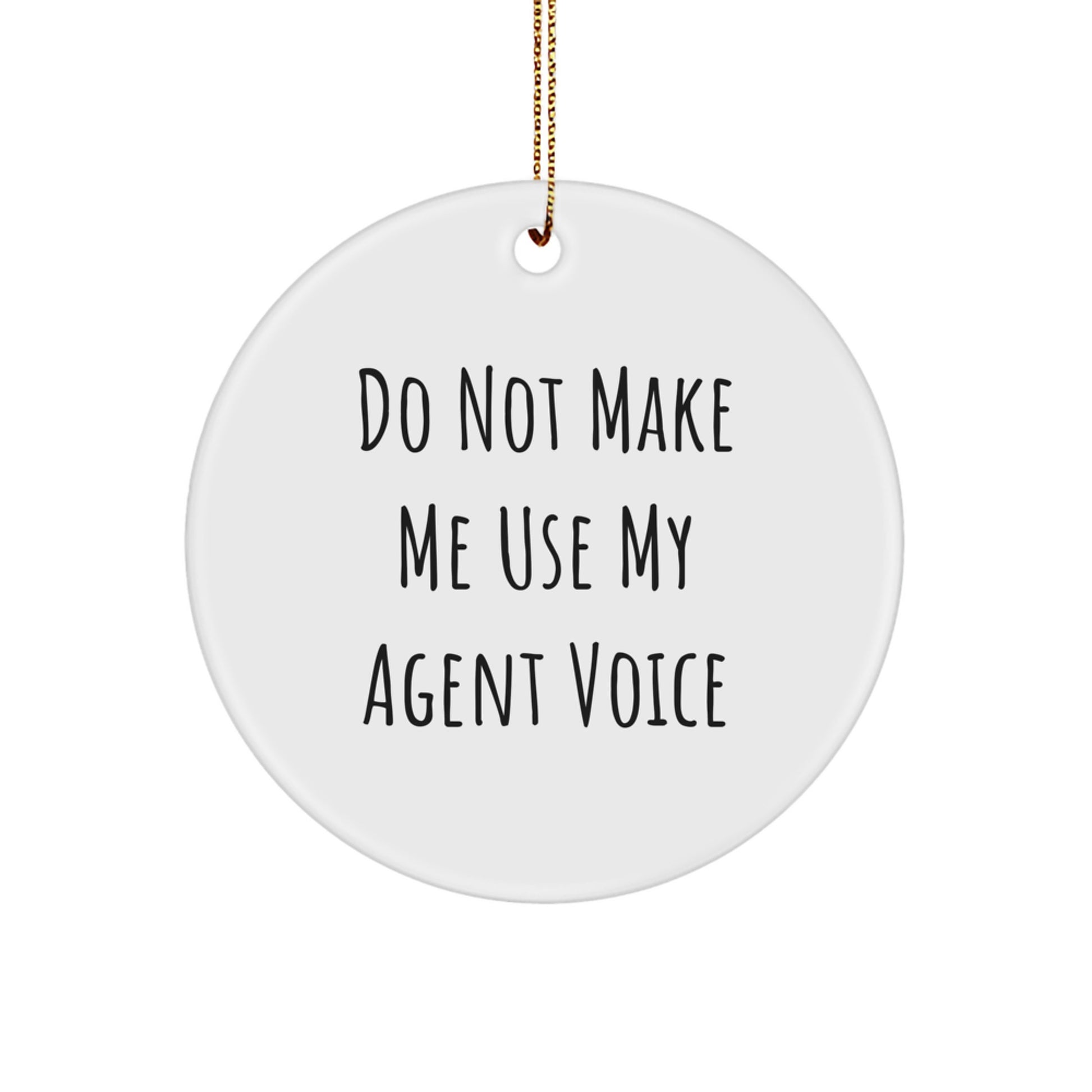 Funny Agent Gifts from Friends for Agent with 'Do Not Make Me Use My Agent Voice' Christmas Unique Circle Ornament - Image 1