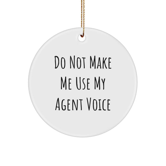 Funny Agent Gifts from Friends for Agent with 'Do Not Make Me Use My Agent Voice' Christmas Unique Circle Ornament - Image 1