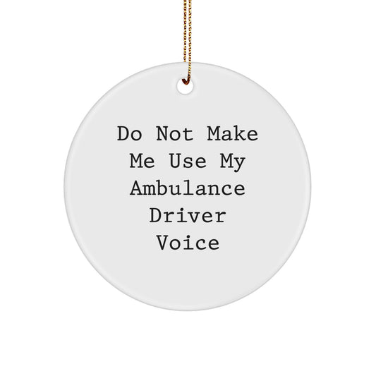 Funny Ambulance Driver Christmas Unique Gifts from Friends - Ambulance Driver Circle Ornament with 'Do Not Make Me Use My Ambulance Driver Voice' Quote - Image 1