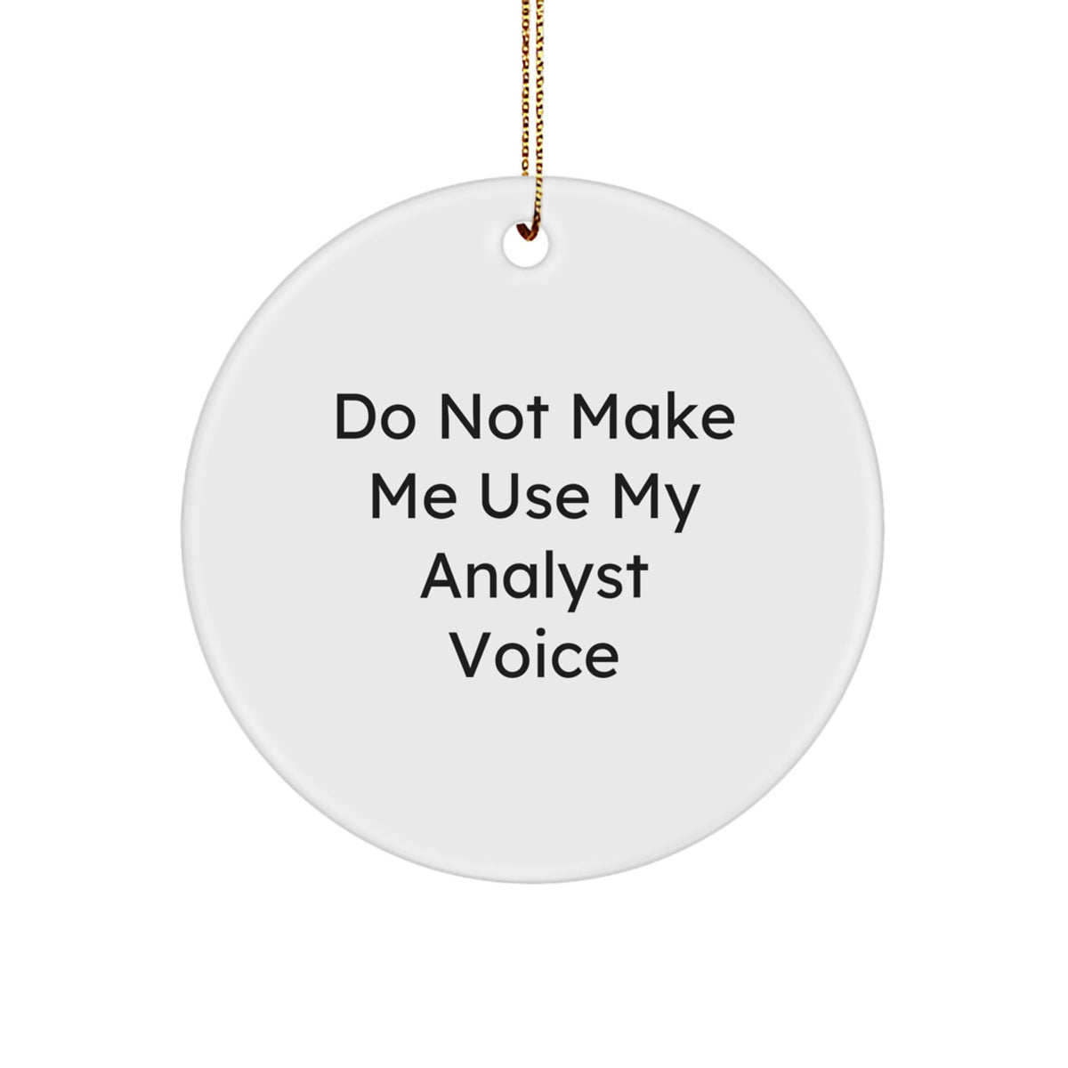 Christmas Gift for Analyst Ornament – Do Not Make Me Use Analyst Voice - Image 1