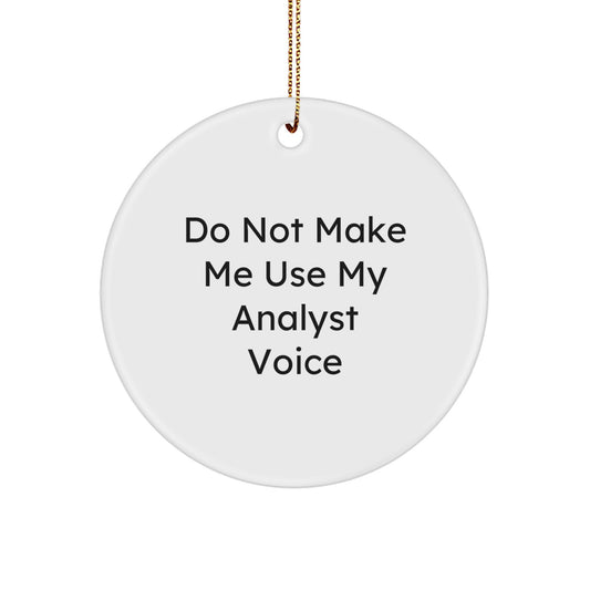 Christmas Gift for Analyst Ornament – Do Not Make Me Use Analyst Voice - Image 1