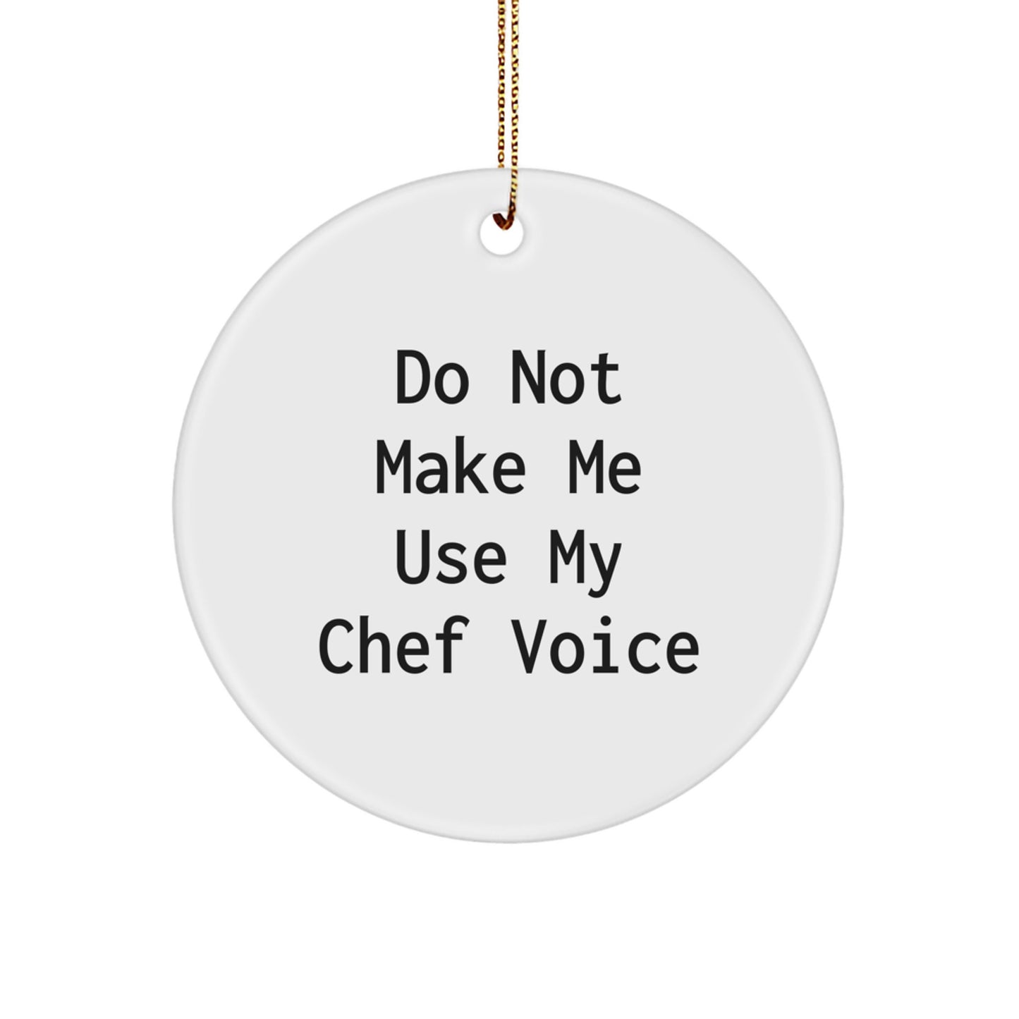 Funny Chef Gifts for Men, Unique Circle Ornament Quote Do Not Make Me Use My Chef Voice, Christmas Unique Gifts from Friends - Image 1