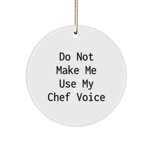Funny Chef Gifts for Men, Unique Circle Ornament Quote Do Not Make Me Use My Chef Voice, Christmas Unique Gifts from Friends - Image 1