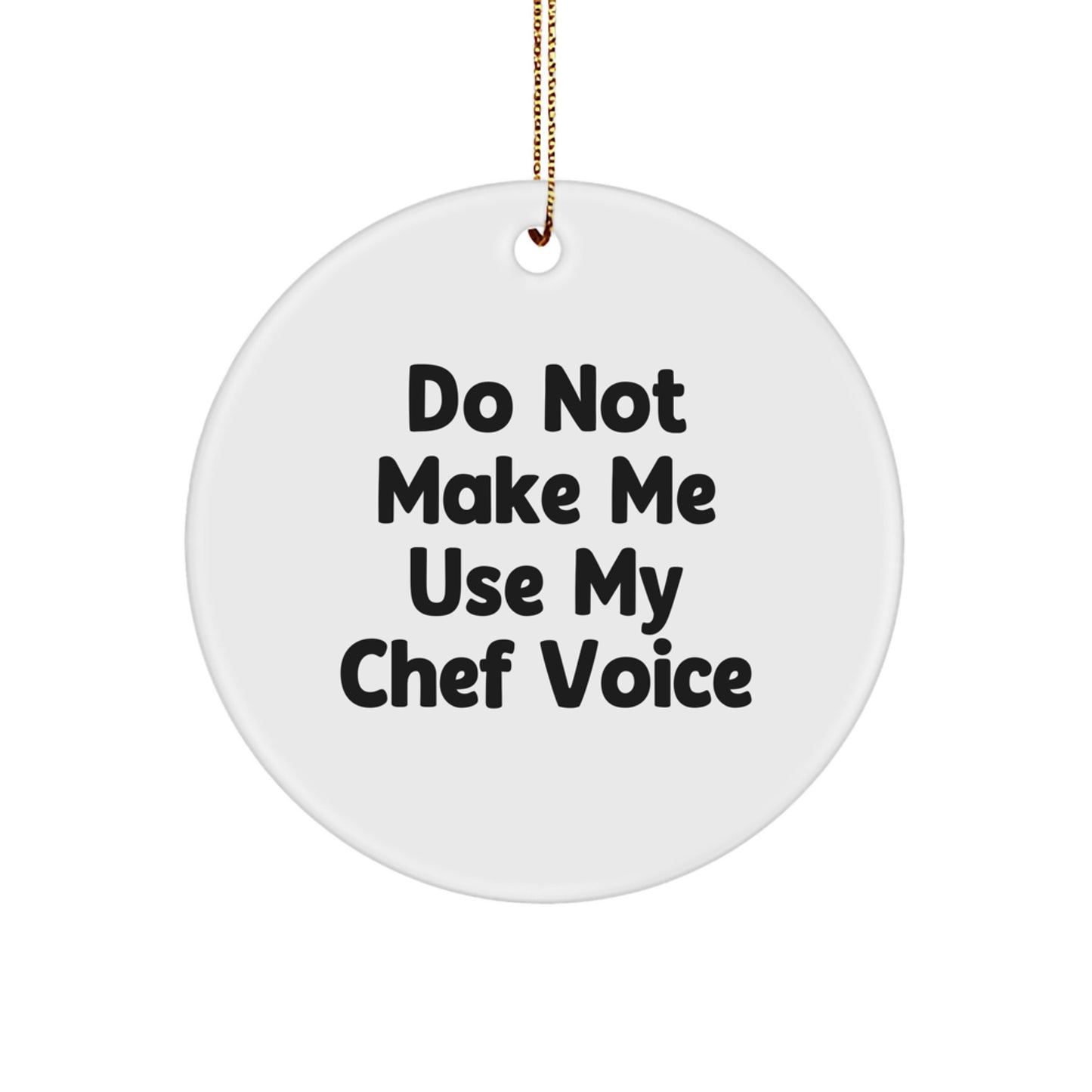 Funny Chef Gifts, Christmas Unique Ornaments, Circle Shaped 'Do Not Make Me Use My Chef Voice' Men Gifts for Friends - Image 1