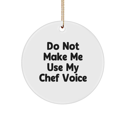 Funny Chef Gifts, Christmas Unique Ornaments, Circle Shaped 'Do Not Make Me Use My Chef Voice' Men Gifts for Friends - Image 1