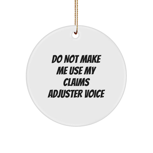Claims Adjuster Gifts from Friends - Funny Circle Ornament for Christmas Unique Gifts - 'Do Not Make Me Use My Claims Adjuster Voice' Men Women Coworkers Family - Image 1