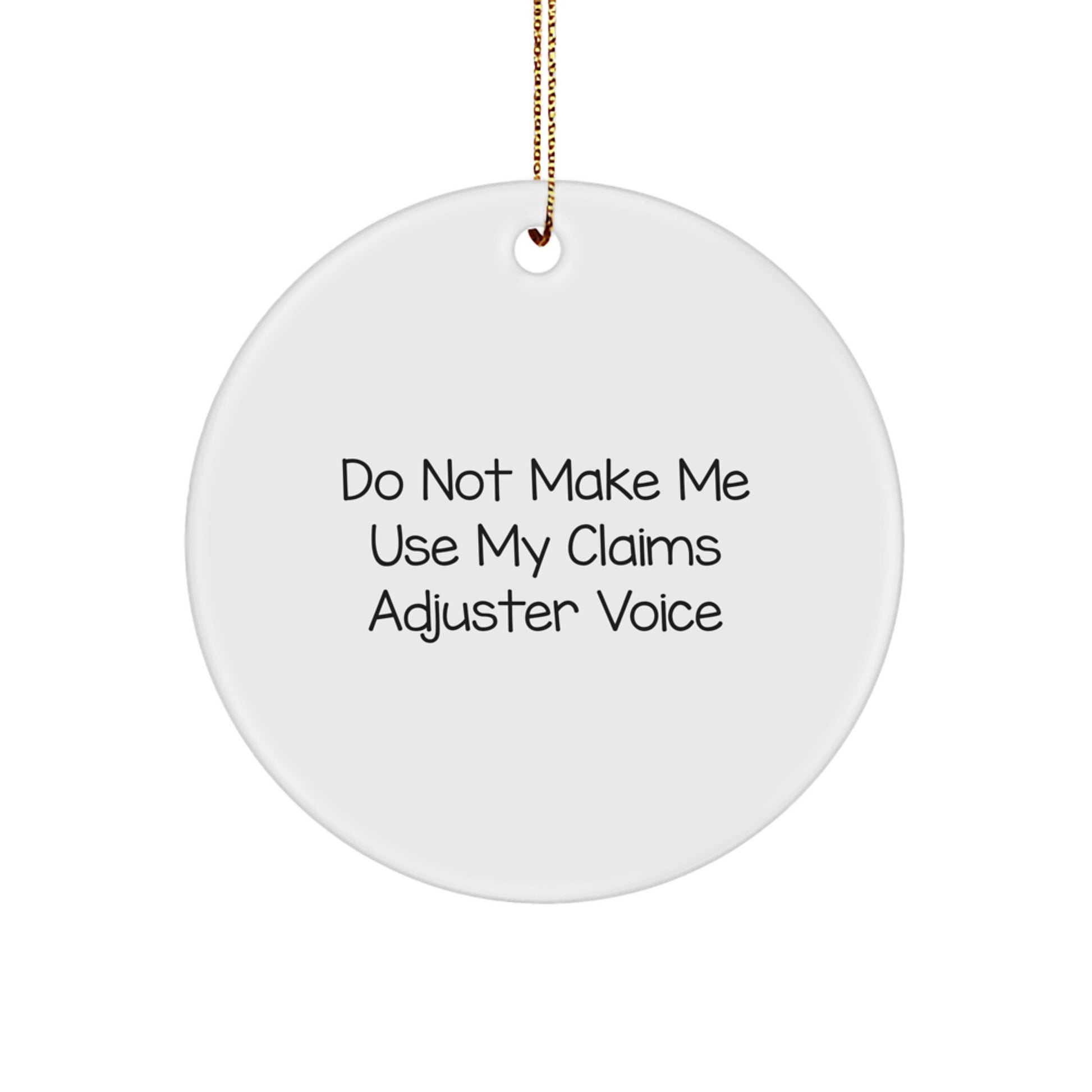 Funny Claims Adjuster Gifts, Do Not Make Me Use My 'Claims Adjuster' Voice Christmas Circle Ornament for Friends, Family, and Coworkers, Claims Adjuster Humor, Xmas Decorations, Circle Ornament Gifts - Image 1