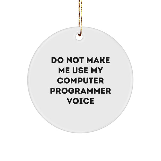 Computer Programmer Humor Gifts from Family, Friends, Coworkers for Men, Women Christmas Unique Circle Ornaments, Funny Do Not Make Me Use My Computer Programmer Voice - Image 1