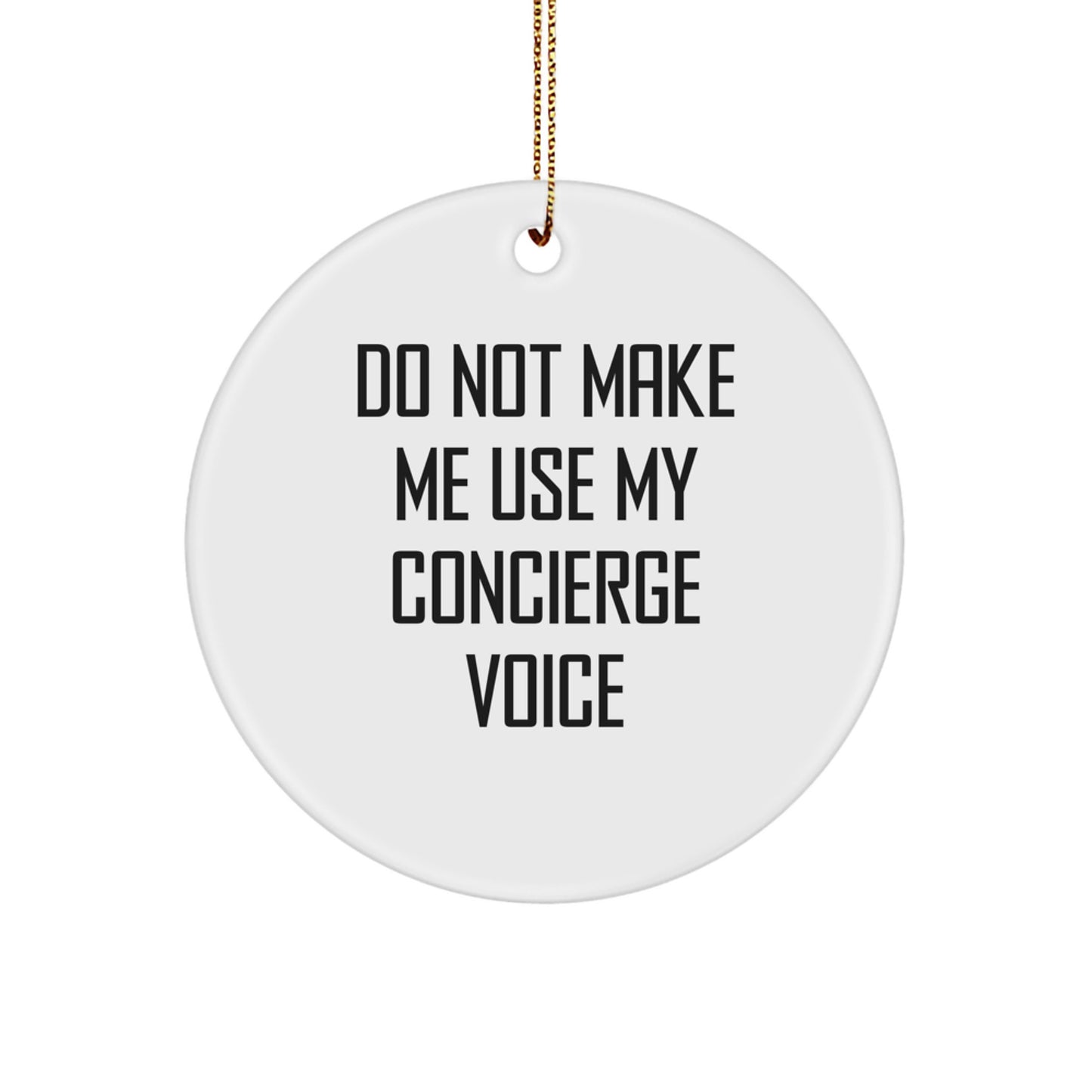 Funny Concierge Gifts from Friends for Concierge Staff - Christmas Unique Circle Ornament with Do Not Make Me Use My Concierge Voice - Image 1