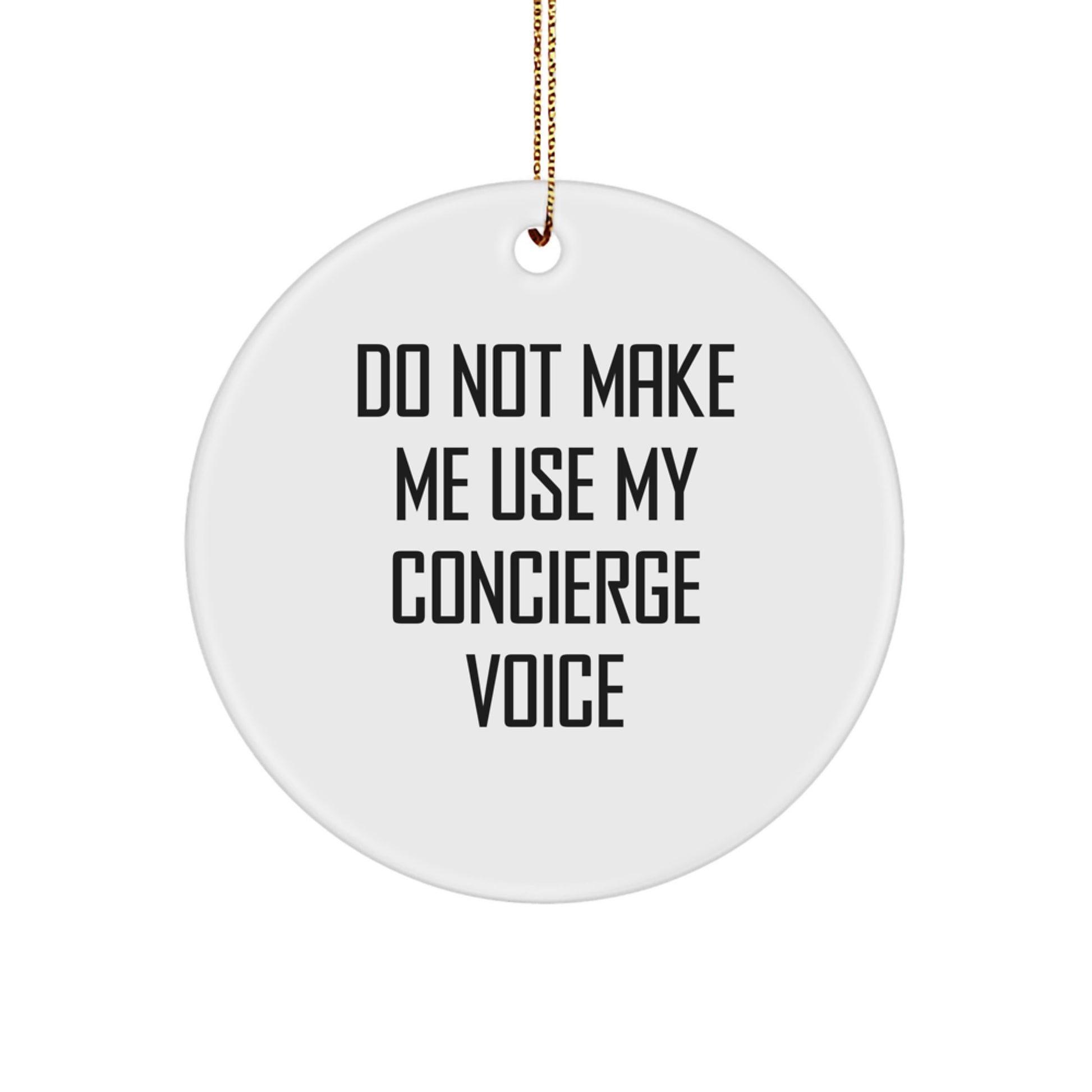 Funny Concierge Gifts from Friends for Concierge Staff - Christmas Unique Circle Ornament with Do Not Make Me Use My Concierge Voice - Image 1