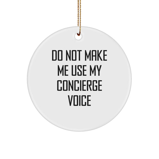 Funny Concierge Gifts from Friends for Concierge Staff - Christmas Unique Circle Ornament with Do Not Make Me Use My Concierge Voice - Image 1
