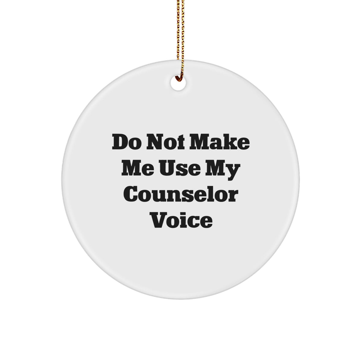 Counselor Circle Ornament for CoworkersGift Do Not Make Me Use My Voice - Image 1