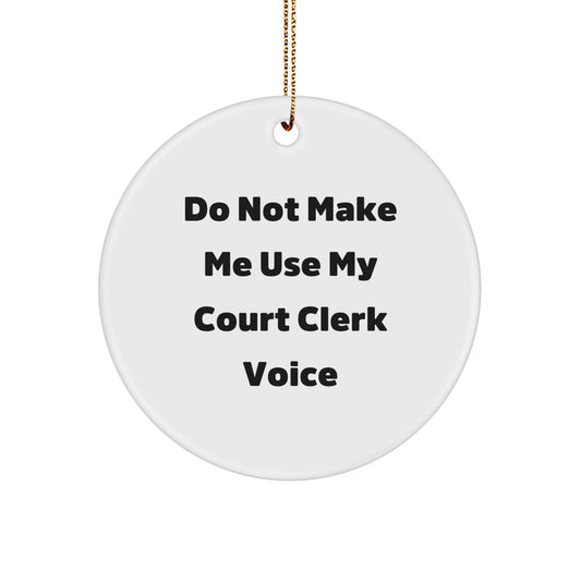 Funny Court Clerk Gifts from Family, Christmas Unique Circle Ornaments for Court Clerks, 'Do Not Make Me Use My Court Clerk Voice' - Image 1