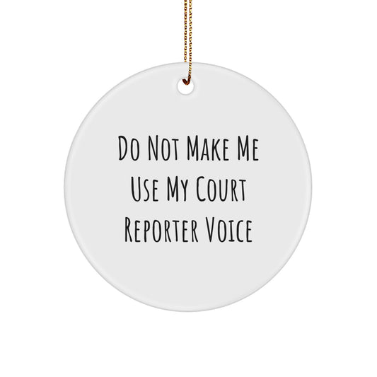 Court Reporter Gifts from Friends - Funny Christmas Circle Ornament - 'Do Not Make Me Use My Court Reporter Voice' - Image 1