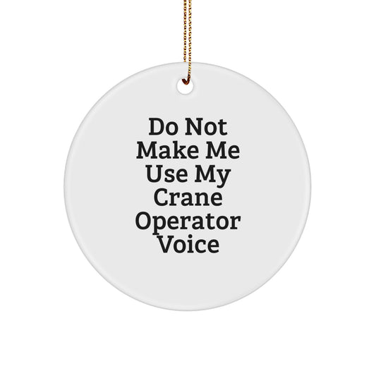 Funny Crane Operator Gifts for Friends - Do Not Make Me Use My Crane Operator Voice Christmas Circle Ornament - Image 1