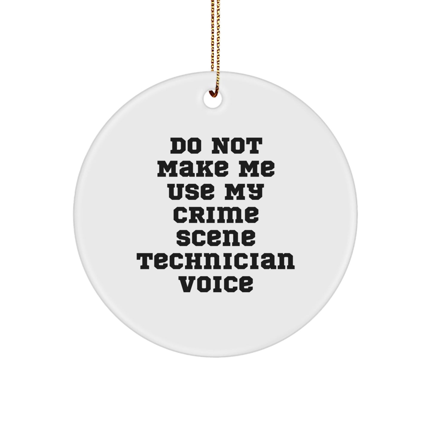 Funny Crime Scene Technician Gifts from Family for Christmas Unique Circle Ornament, 'Do Not Make Me Use My Crime Scene Technician Voice' Quote, White Circle Shaped MDF Material - Image 1