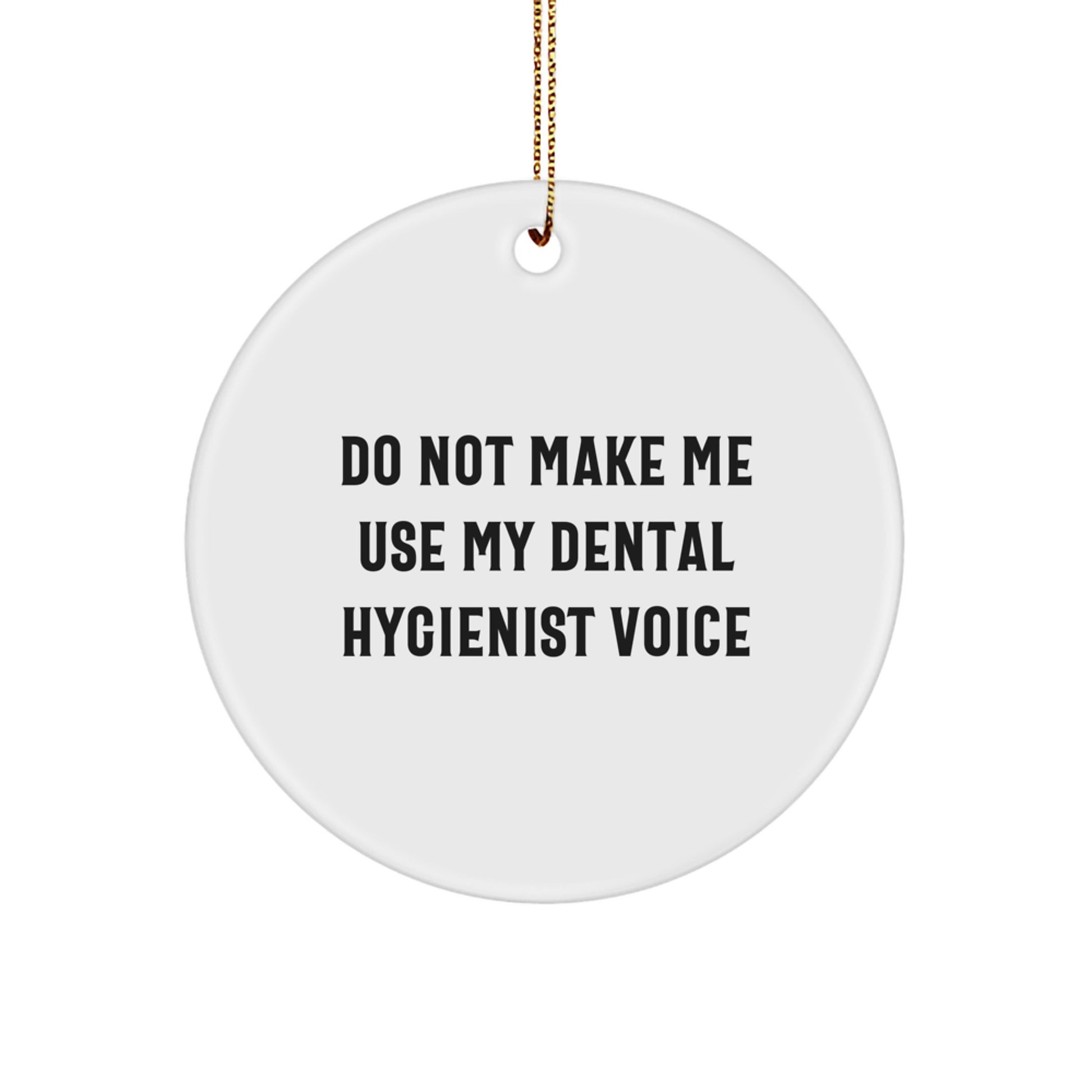 Dental Hygienist Gifts for Men, Funny Circle Ornament, Do Not Make Me Use My Dental Hygienist Voice, Unique Christmas Unique Gifts from Friends - Image 1