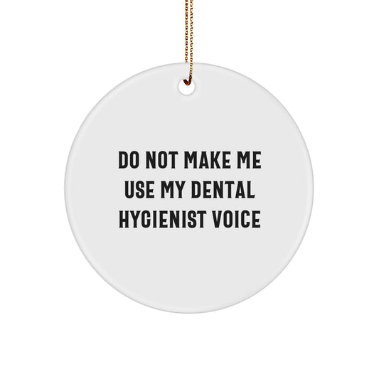 Dental Hygienist Gifts for Men, Funny Circle Ornament, Do Not Make Me Use My Dental Hygienist Voice, Unique Christmas Unique Gifts from Friends - Image 1